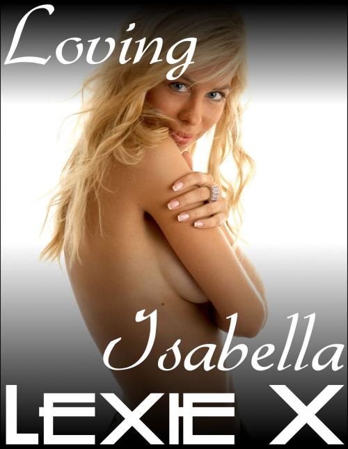 Cover of the book Loving Isabella by Lexie X, Lesbian Romance Publishing