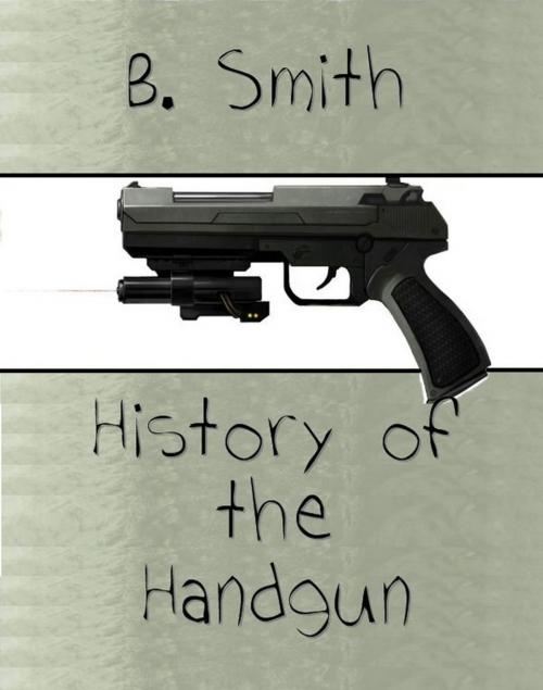Cover of the book History of the Handgun by B. Smith, Digital Unlimited