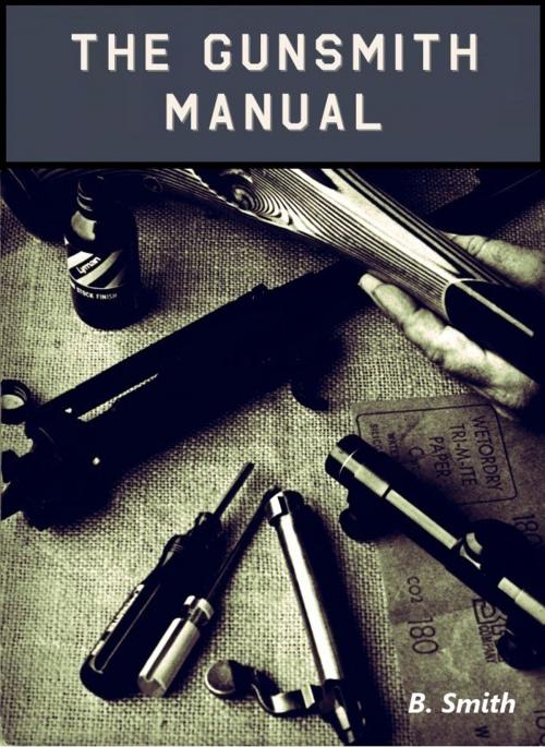 Cover of the book The Gunsmith Manual by B. Smith, Digital Unlimited