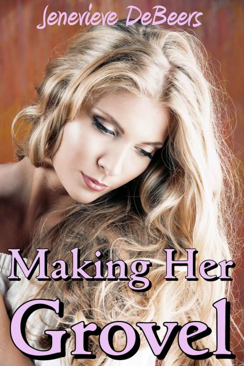 Cover of the book Making Her Grovel by Jenevieve DeBeers, Smokin' Hot Press