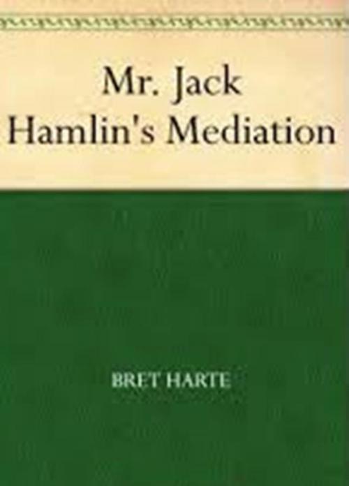 Cover of the book Mr. Jack Hamlin's Mediation by Bret Harte, WDS Publishing