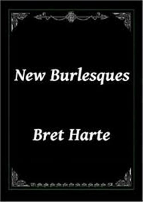 Cover of the book New Burlesques by Bret Harte, WDS Publishing