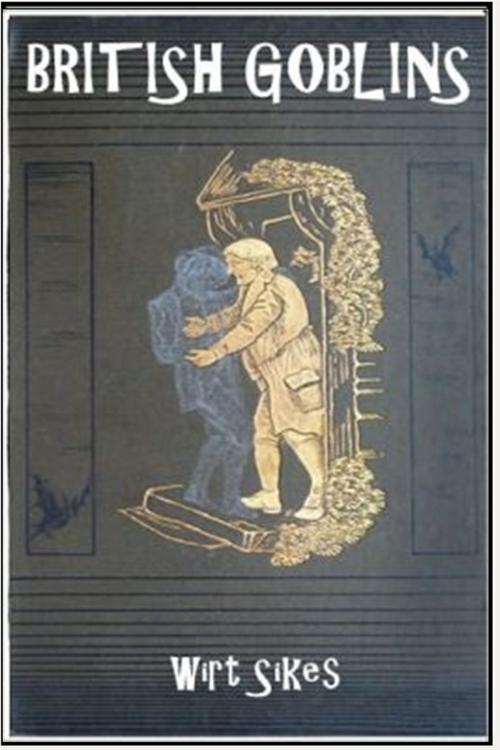 Cover of the book British Goblins by Wirt Sikes, Classic Fiction
