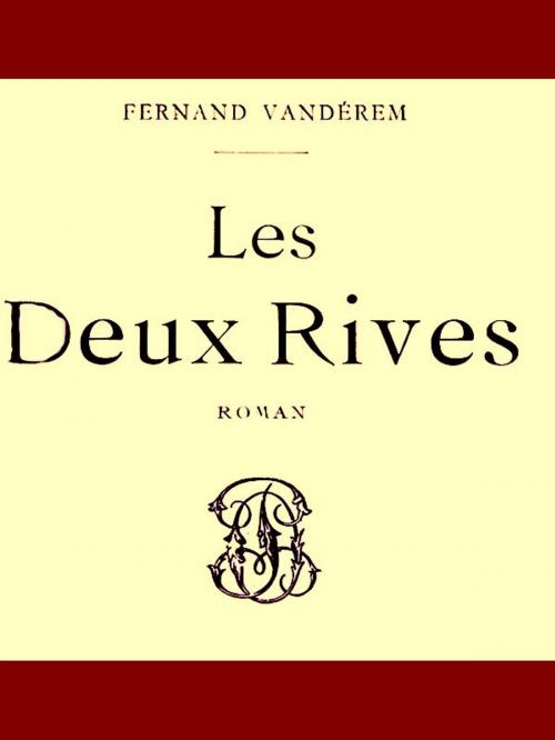 Cover of the book Les Deux Rives by Fernand Vandérem, VolumesOfValue