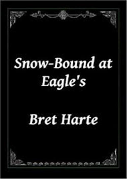 Cover of the book Snow-Bound at Eagle's by Bret Harte, WDS Publishing