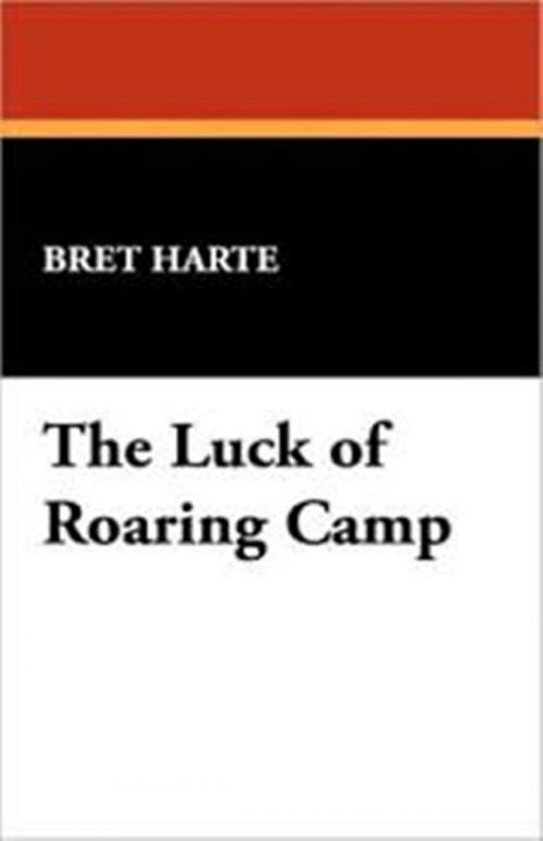 Cover of the book The Luck of Roaring Camp by Bret Harte, WDS Publishing