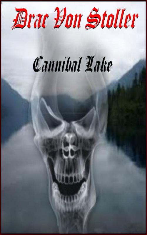 Cover of the book Cannibal Lake by Drac Von Stoller, Drac Von Stoller
