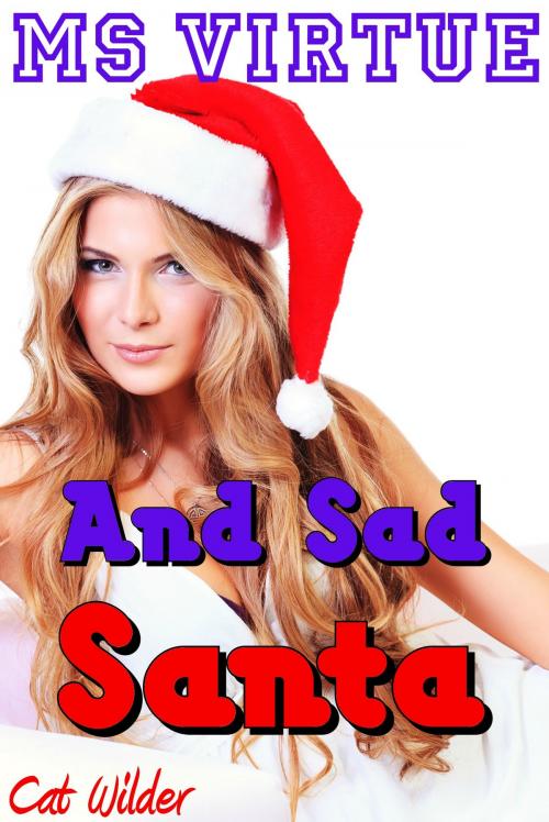 Cover of the book Ms Virtue and Sad Santa by Cat Wilder, Smokin' Hot Press