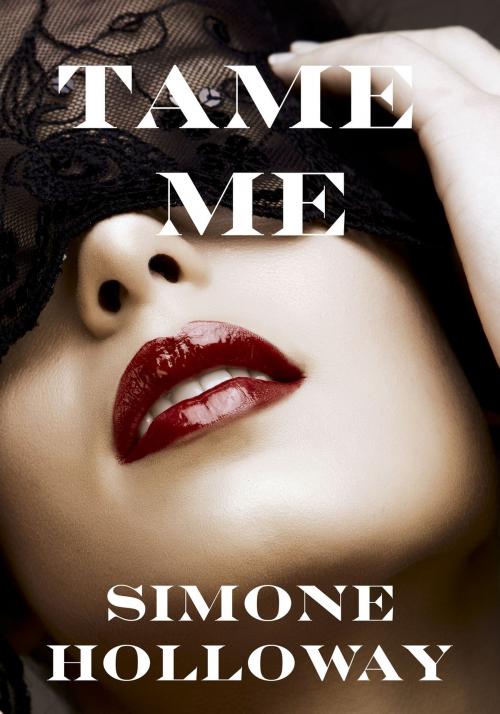 Cover of the book Tame Me: Bundle 1 (The Billionaire's Submissive) by Simone Holloway, Simone Holloway
