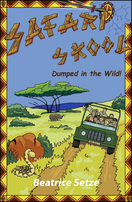Cover of the book Safari Skool; Dumped in the Wild! by Beatrice Setze, Beatrice Setze