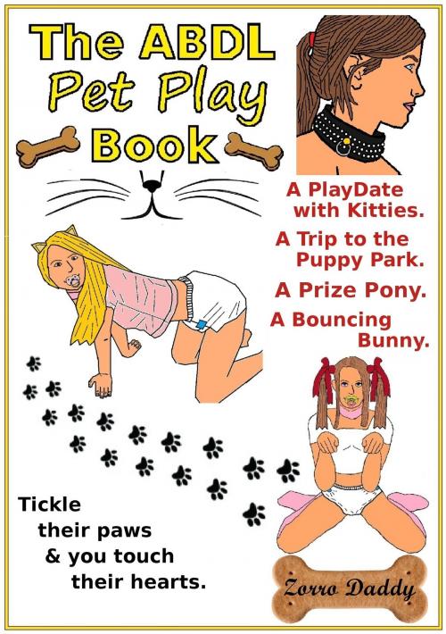Cover of the book The ABDL Pet Play Book by Zorro Daddy, Zorro Daddy Publications