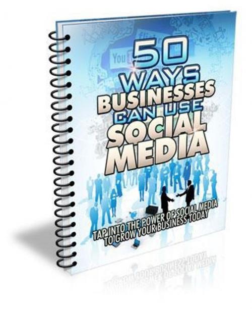 Cover of the book 50 Ways Businesses Can Use Social Media ! by benoit dubuisson, American editor