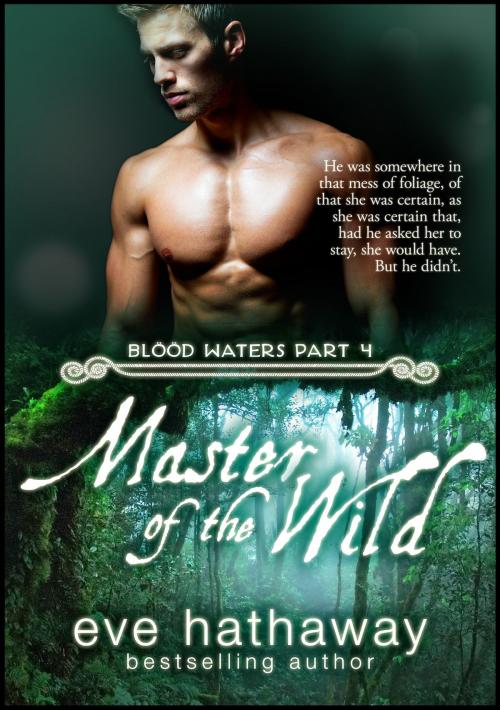 Cover of the book Master of the Wild: Blood Waters 4 by Eve Hathaway, Publications Circulations LLC