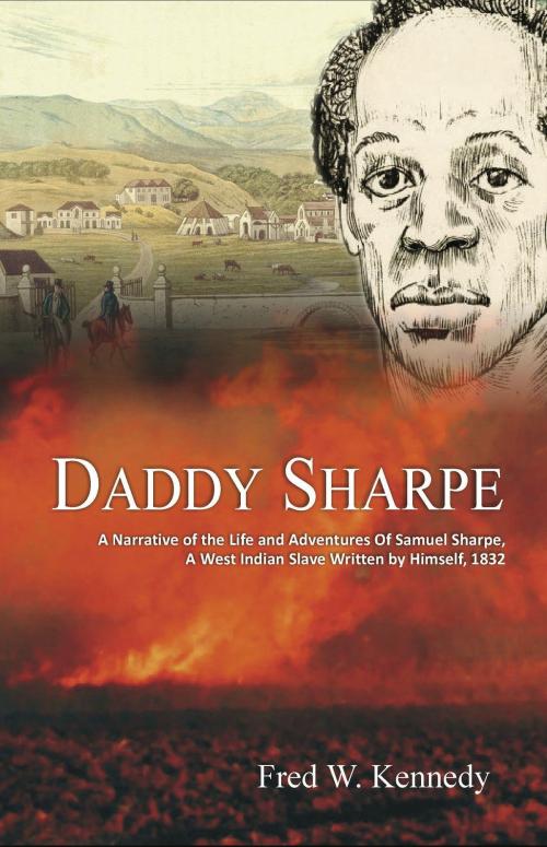 Cover of the book Daddy Sharpe: A Narrative of the Life and Adventures of Samuel Sharpe, A West Indian Slave, Written by Himself, 1832 by Fred Kennedy, Ian Randle Publishers