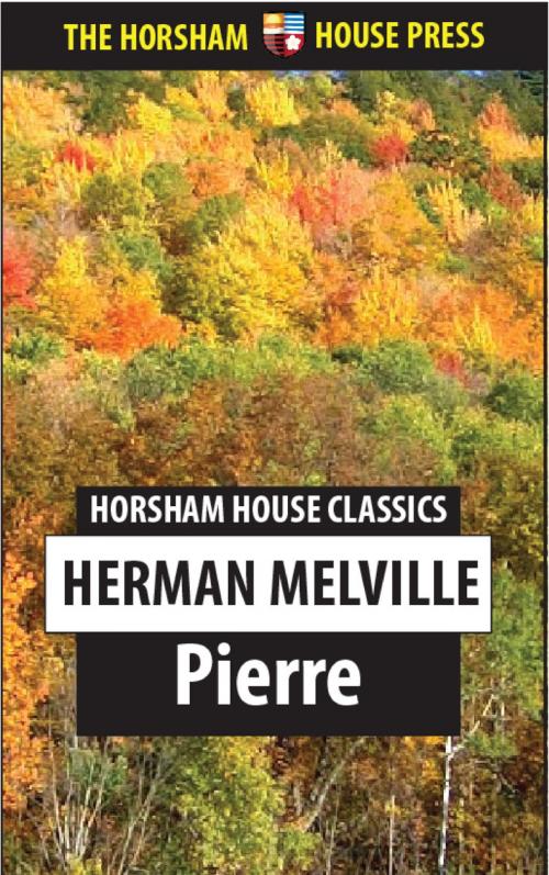 Cover of the book Pierre by Herman Melville, The Horsham House Press