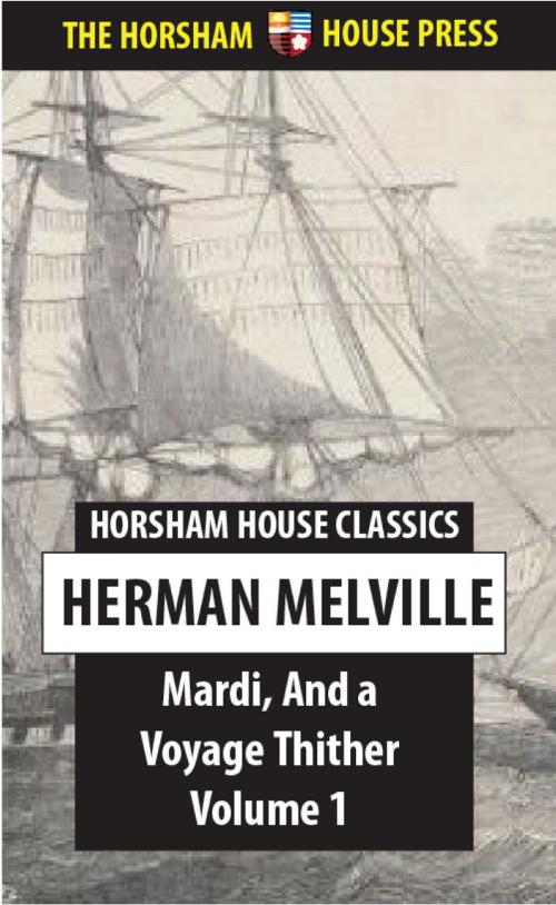 Cover of the book Mardi, And a Voyage Thither, Volume 1 by Herman Melville, The Horsham House Press