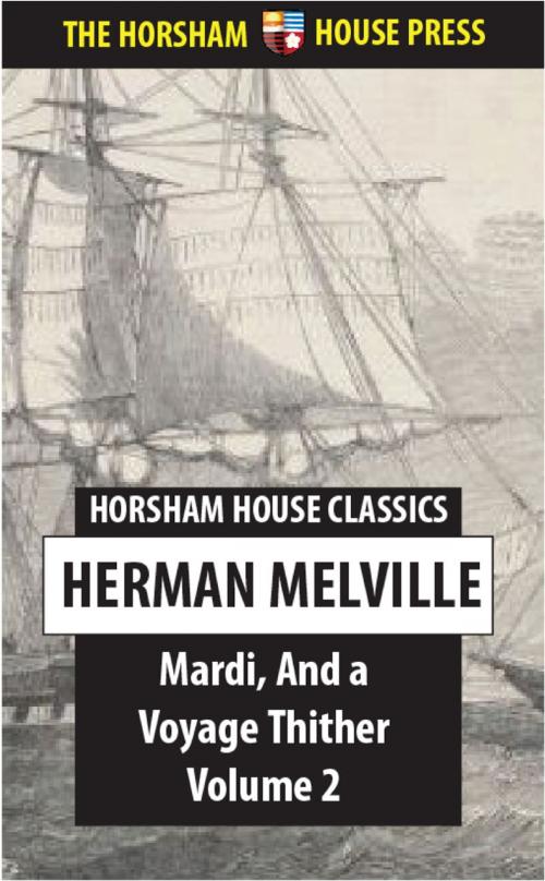 Cover of the book Mardi, And a Voyage Thither, Volume 2 by Herman Melville, The Horsham House Press