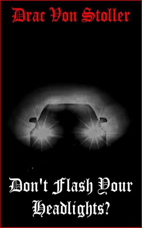 Cover of the book Don't Flash Your Headlights (Urban Legend) by Drac Von Stoller, Drac Von Stoller