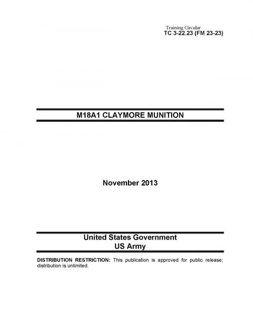 Cover of the book Training Circular TC 3-22.23 (FM 23-23) M18A1 Claymore Munition November 2013 by United States Government US Army, eBook Publishing Team