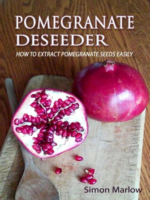 Cover of the book Pomegranate Deseeder by Simon Marlow, SandSPublishing