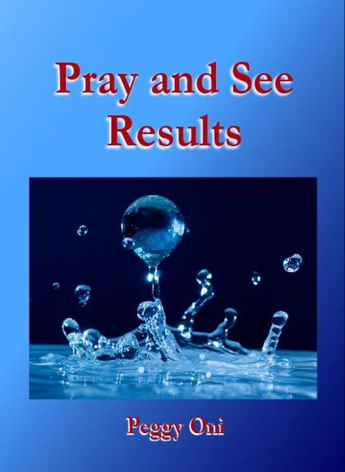 Cover of the book Pray and see results by Peggy Oni, Shield Crest