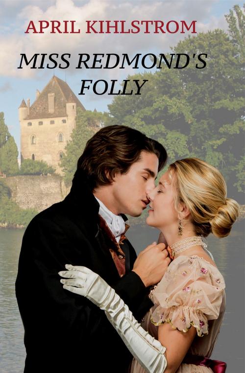 Cover of the book Miss Redmond's Folly by April Kihlstrom, April Kihlstrom