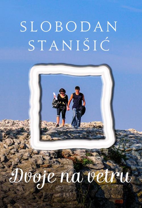 Cover of the book Dvoje na vetru by Slobodan Stanišić, Agencija TEA BOOKS