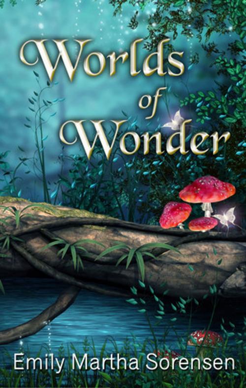 Cover of the book Worlds of Wonder by Emily Martha Sorensen, Emily Martha Sorensen