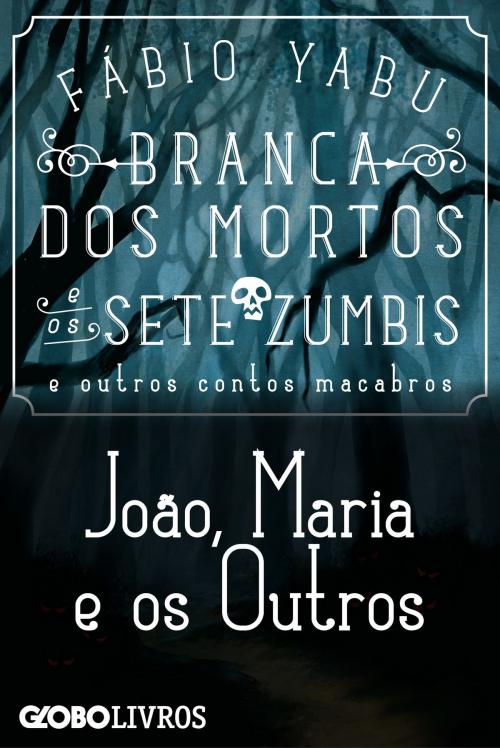 Cover of the book Branca dos mortos e os sete zumbis e outros contos macabros - João, Maria e Os outros by Yabu, Fábio, Globo Livros
