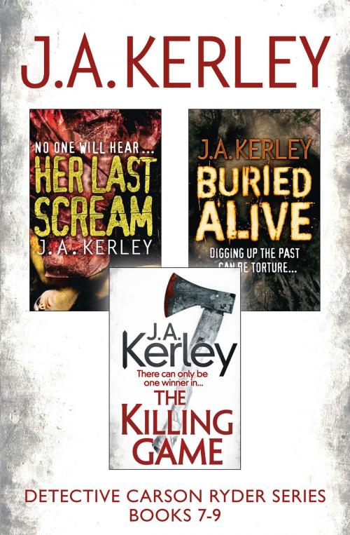 Cover of the book Detective Carson Ryder Thriller Series Books 7-9: Buried Alive, Her Last Scream, The Killing Game by J. A. Kerley, HarperCollins Publishers