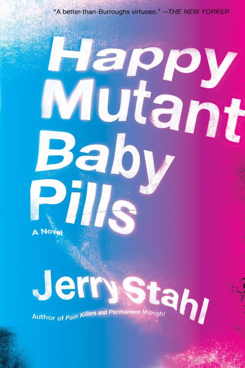 Cover of the book Happy Mutant Baby Pills by Jerry Stahl, William Morrow