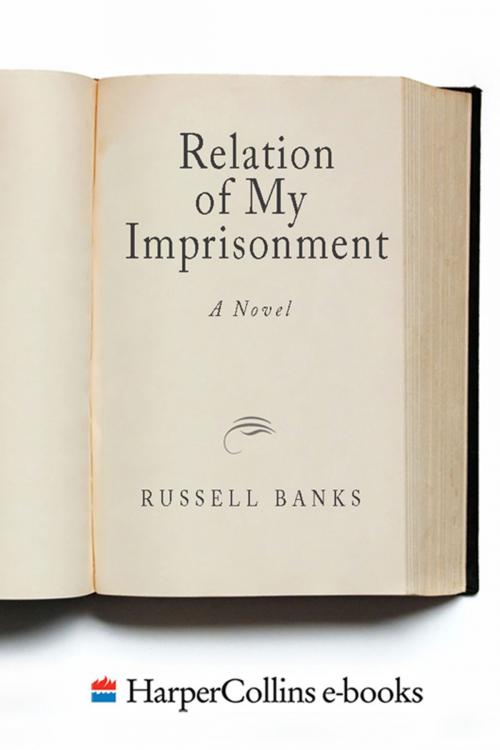 Cover of the book Relation of My Imprisonment by Russell Banks, Harper Perennial