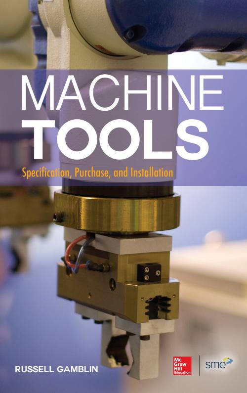 Cover of the book Machine Tools: Specification, Purchase, and Installation by Russell Gamblin, McGraw-Hill Education