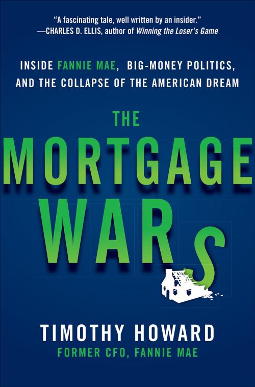 Cover of the book The Mortgage Wars: Inside Fannie Mae, Big-Money Politics, and the Collapse of the American Dream by Timothy Howard, McGraw-Hill Education