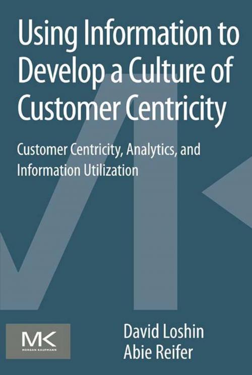 Cover of the book Using Information to Develop a Culture of Customer Centricity by David Loshin, Abie Reifer, Elsevier Science