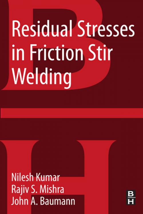Cover of the book Residual Stresses in Friction Stir Welding by Rajiv S. Mishra, John A. Baumann, Ph.D., Nilesh Kulkarni, Ph.D., Elsevier Science