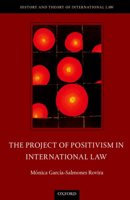 Cover of the book The Project of Positivism in International Law by Mónica García-Salmones Rovira, OUP Oxford