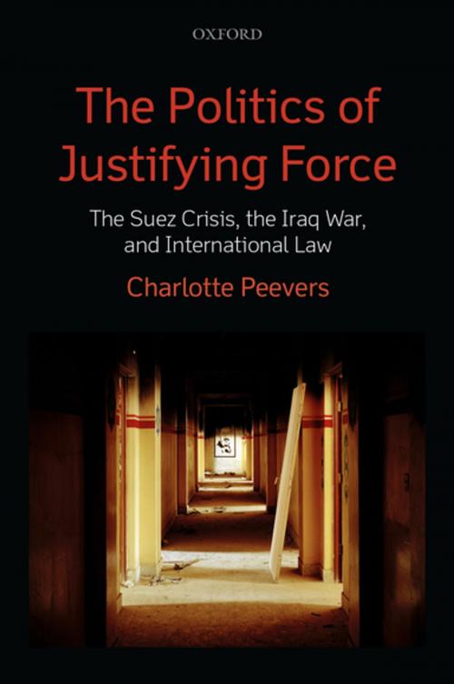 Cover of the book The Politics of Justifying Force by Charlotte Peevers, OUP Oxford