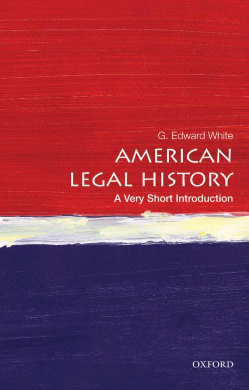 Cover of the book American Legal History: A Very Short Introduction by G. Edward White, Oxford University Press