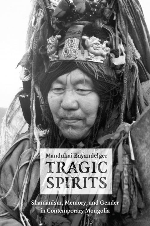 Cover of the book Tragic Spirits by Manduhai Buyandelger, University of Chicago Press