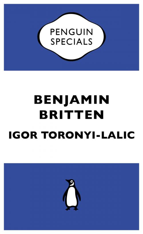 Cover of the book Benjamin Britten by Igor Toronyi-Lalic, Penguin Books Ltd