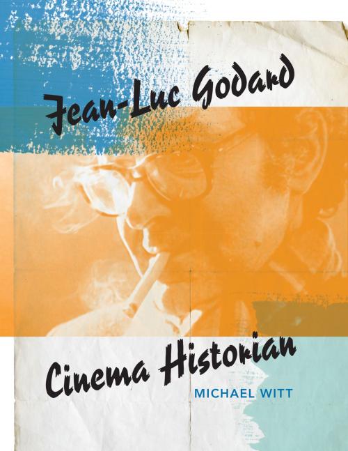 Cover of the book Jean-Luc Godard, Cinema Historian by Michael Witt, Indiana University Press