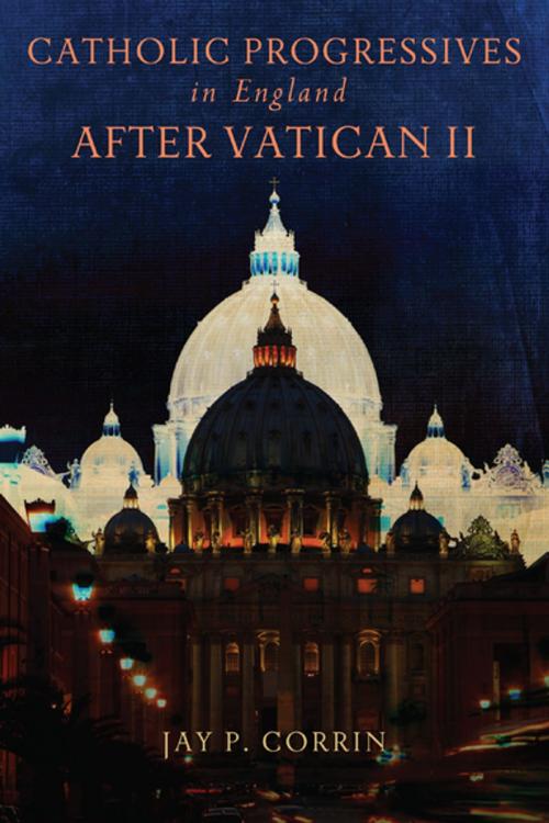 Cover of the book Catholic Progressives in England after Vatican II by Jay P. Corrin, University of Notre Dame Press