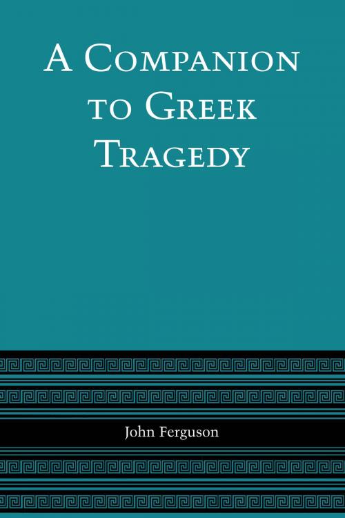 Cover of the book A Companion to Greek Tragedy by John Ferguson, University of Texas Press