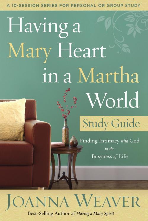 Cover of the book Having a Mary Heart in a Martha World Study Guide by Joanna Weaver, The Crown Publishing Group