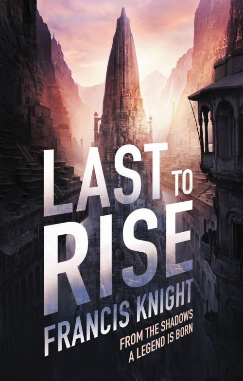 Cover of the book Last to Rise by Francis Knight, Orbit