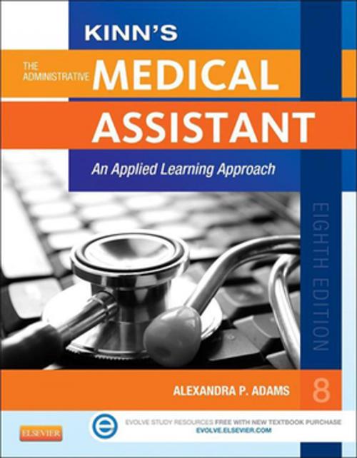 Cover of the book Kinn's The Administrative Medical Assistant - E-Book by Alexandra Patricia Adams, BBA, RMA, CMA (AAMA), MA, Elsevier Health Sciences