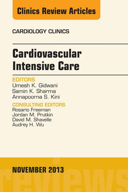 Cover of the book Cardiovascular Intensive Care, An Issue of Cardiology Clinics, E-Book by Umesh K. Gidwani, MD, Samin K. Sharma, MD, FSCAI, FACC, Annapoorna S. Kini, MD, MRCP, FACC, Elsevier Health Sciences