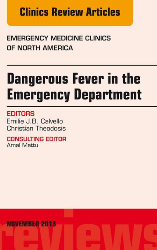 Cover of the book Dangerous Fever in the Emergency Department, An Issue of Emergency Medicine Clinics, E-Book by Emilie J.B. Calvello, MD, Christian Theodosis, MD, Elsevier Health Sciences