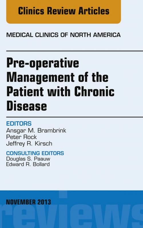 Cover of the book Pre-Operative Management of the Patient with Chronic Disease, An Issue of Medical Clinics, E-Book by Ansgar M. Brambrink, Jeffrey R. Kirsch, MD, Peter Rock, MD, FCCP, MBA, Elsevier Health Sciences